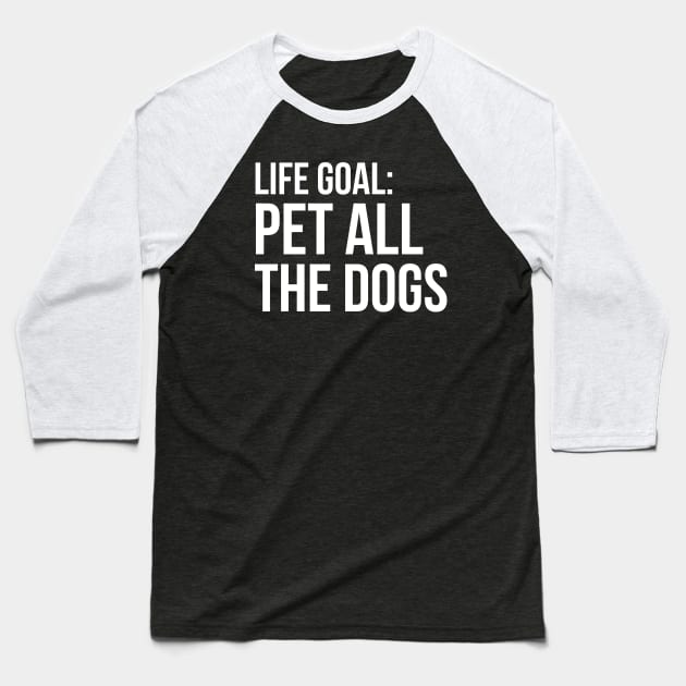 Life Goal Pet All The Dogs Baseball T-Shirt by HobbyAndArt